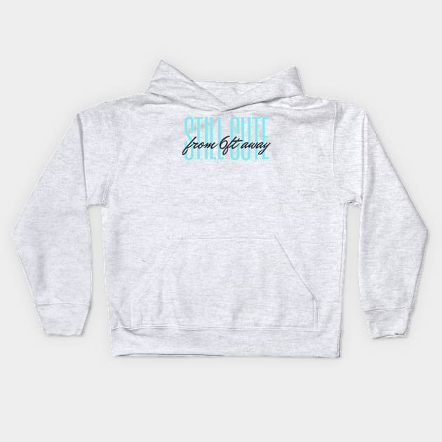 Still Cute from 6ft Away - Baby Blue Kids Hoodie by Social Trend